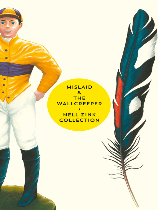 Title details for Mislaid & the Wallcreeper by Nell Zink - Available